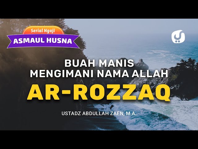 Kajian Asmaul Husna Buah Manis Mengimani Ar Rozzaq Ustadz Abdullah