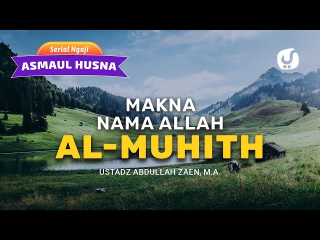 Ngaji Asmaul Husna Makna Nama Allah Al Muhith Ustadz Abdullah Zaen